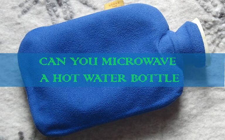 can-you-microwave-a-hot-water-bottle-safety-tips-explained