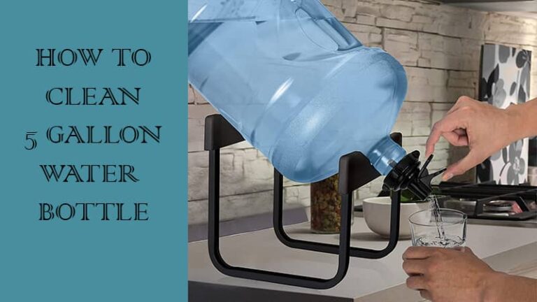 How To Clean A 5 Gallon Water Bottle Step by Step Guide